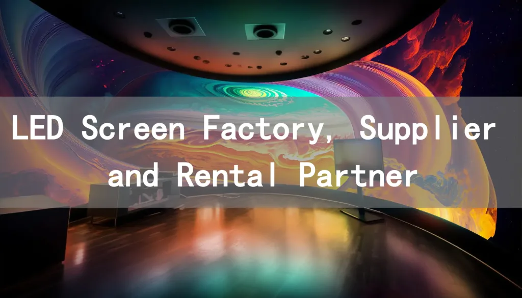 Your Trusted LED Screen Factory, Supplier and Rental Partner