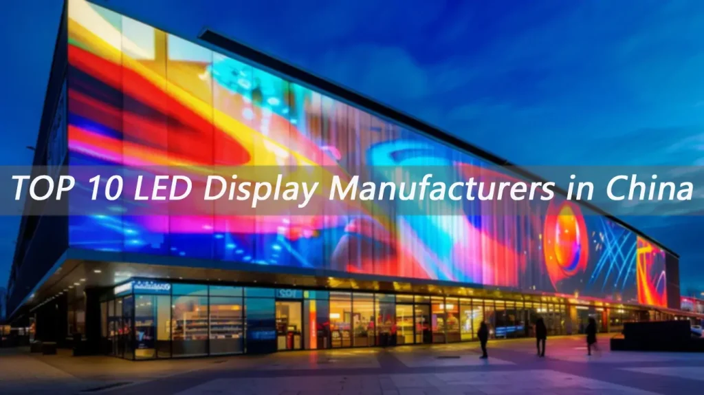 Top 10 LED Display Manufacturers in China 1