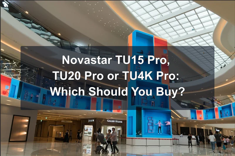 Indoor shopping mall LED installation with centered title comparing NovaStar TU15 Pro, TU20 Pro, and TU4K Pro